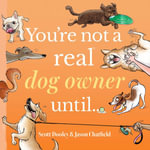 You're Not a Real Dog Owner Until : You're Not a Real . . . - Jason Chatfield