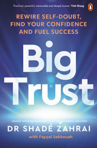 Big Trust : Rewire Self-Doubt, Find Your Confidence and Fuel Success - Shadé Zahrai