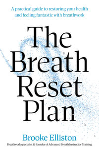 The Breath Reset Plan : A practical guide to restoring your health and feeling fantastic with breathwork - Brooke Elliston
